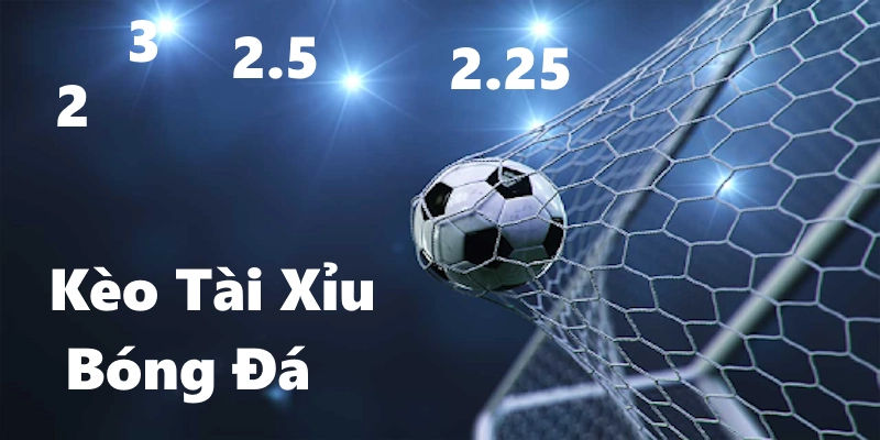 Kèo tài xỉu bóng đá là loại cược được yêu thích